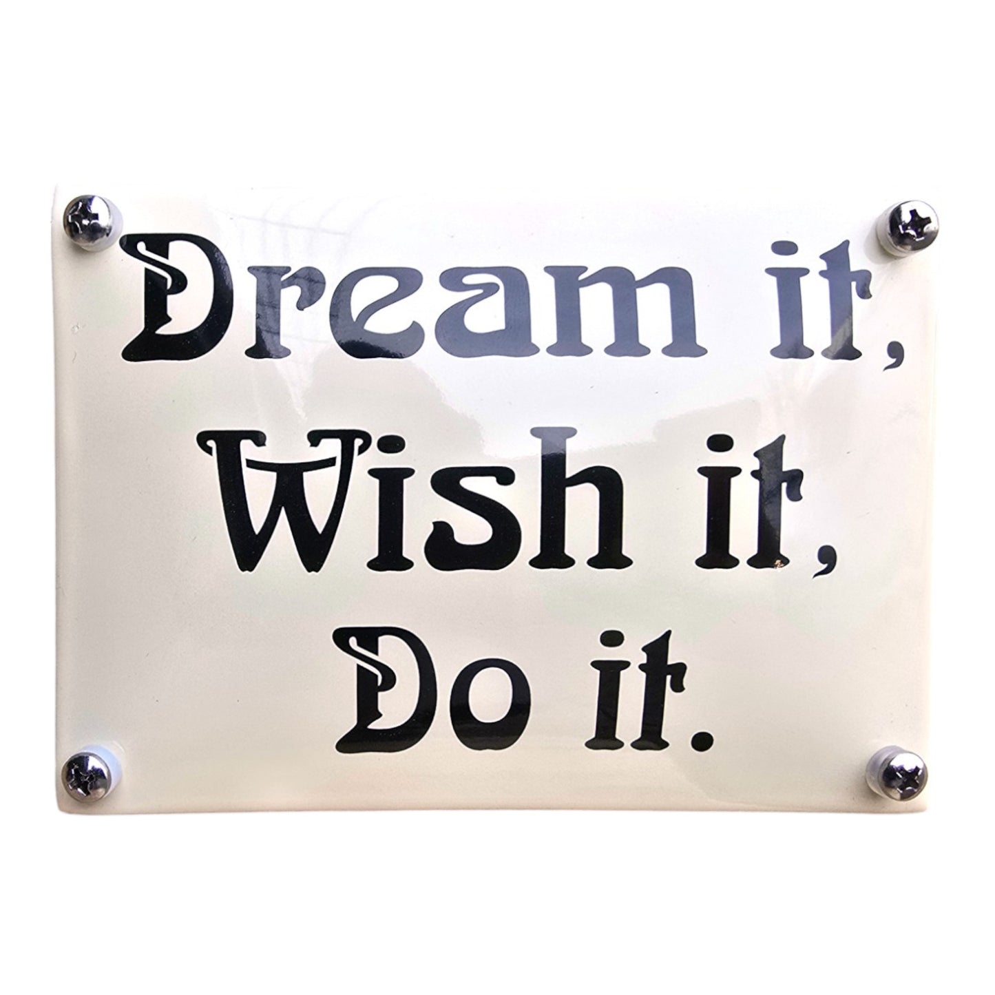 Dream it, wish it, do it